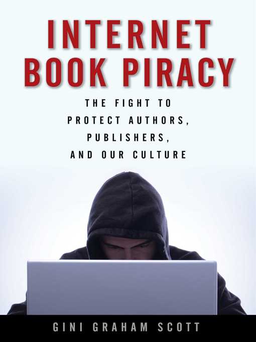 Title details for Internet Book Piracy: the Fight to Protect Authors, Publishers, and Our Culture by Gini Graham Scott - Available
